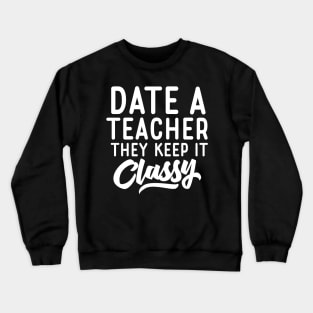 Date A Teacher They Keep It Classy Crewneck Sweatshirt